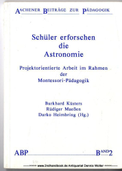 Schüler erforschen die Astronomie : projektorientierte Arbeit im Rahmen der Montessori-Pädagogik