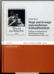 Wege und Irrwege zum modernen Schlankheitskult : Diätkost und Körperkultur als Suche nach neuen Lebensstilformen 1880 - 1930