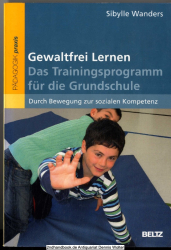 Gewaltfrei Lernen, das Trainingsprogramm für die Grundschule : durch Bewegung zur sozialen Kompetenz