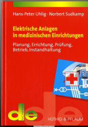 Elektrische Anlagen in medizinischen Einrichtungen : Planung, Errichtung, Prüfung, Betrieb, Instandhaltung