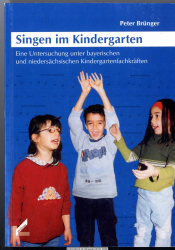 Singen im Kindergarten : eine Untersuchung unter bayerischen und niedersächsischen Kindergartenfachkräften