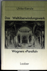 Das Weltüberwindungswerk : Wagners Parsifal - ein szenisch-musikalisches Gleichnis der Philosophie Arthur Schopenhauers