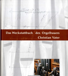 Das Werkstattbuch des Orgelbauers Christian Vater