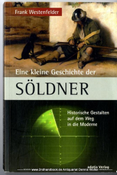 Eine kleine Geschichte der Söldner : historische Gestalten auf dem Weg in die Moderne