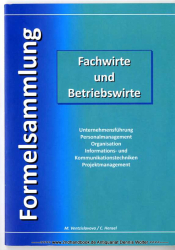 Formelsammlung Fachwirte und Betriebswirte : Unternehmensführung, Personalmanagement, Organisation, Informations- und Kommunikationstechniken, Projektmanagement