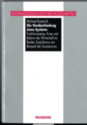 Die Verabschiedung eines Systems : Funktionsweise, Krise und Reform der Wirtschaft im realen Sozialismus am Beispiel der Sowjetunion