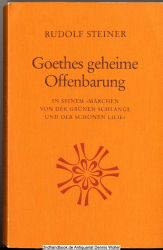 Goethes geheime Offenbarung in seinem Märchen von der grünen Schlange und der schönen Lilie. Ein Aufsatz (1918) und 11 Vorträge (1904-1909)