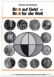 Brot auf Geld = Brot für die Welt : ein Begleiter zur Ausstellung des Diakonischen Werkes der Evanglischen Landeskirche in Baden, mit Münzen der Welternährungsorganisation (F.A.O.) und Notmedaillen aus drei Jahrhunderten