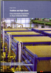 Tradition und High-Chem : eine chlorreiche Geschichte im Raum Bitterfeld-Wolfen ; zur Industriegeschichte der Bitterfelder Region