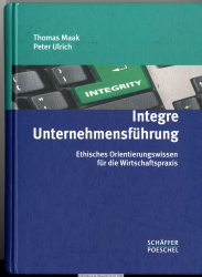 Integre Unternehmensführung : ethisches Orientierungswissen für die Wirtschaftspraxis