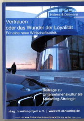 Vertrauen - oder das Wunder der Loyalität : für eine neue Wirtschaftsethik ; Beiträge zu Unternehmenskultur als Marketing-Strategie