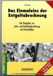 Das Einmaleins der Entgeltabrechnung : [der Ratgeber zur Lohn- und Gehaltsabrechnung mit Praxisfällen]