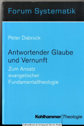 Antwortender Glaube und Vernunft : zum Ansatz evangelischer Fundamentaltheologie