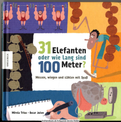 31 Elefanten oder wie lang sind 100 Meter? : messen, wiegen und zählen mit Spaß