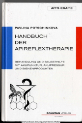 Handbuch der Apireflextherapie : Behandlung und Selbsthilfe mit Akupunktur, Akupressur und Bienenprodukten ; 4 Tabellen