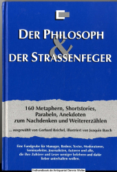 Der Philosoph & der Straßenfeger : 160 Metaphern, Shortstories, Parabeln, Anekdoten zum Nachdenken und Weitererzählen