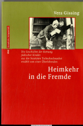 Heimkehr in die Fremde : die Geschichte der Rettung jüdischer Kinder aus der besetzten Tschechoslowakei erzählt von einer Überlebenden