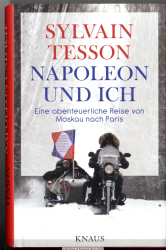 Napoleon und ich : eine abenteuerliche Reise von Moskau nach Paris