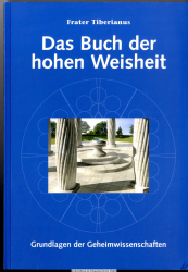 Das Buch der hohen Weisheit : Vermächtnis an seinen Schüler ; [Grundlagen der Geheimwissenschaften]