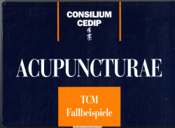 Consilium Cedip acupuncturae : Fallbeispiele aus der traditionellen chinesischen Medizin