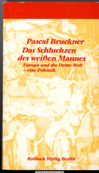 Das Schluchzen des weissen Mannes : Europa u.d. Dritte Welt - e. Polemik