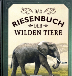 Das Riesenbuch der wilden Tiere