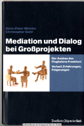 Mediation und Dialog bei Großprojekten : der Ausbau des Flughafens Frankfurt ; Verlauf, Erfahrungen, Folgerungen