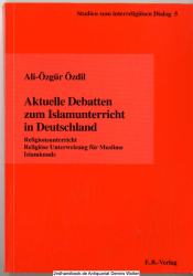 Aktuelle Debatten zum Islamunterricht in Deutschland : Religionsunterricht - religiöse Unterweisung für Muslime - Islamkunde