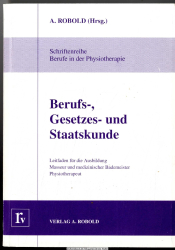 Berufs-, Gesetzes- und Staatskunde : Leitfaden für die Ausbildung Masseur und medizinischer Bademeister, Physiotherapeut ; gemäss dem Gesetz über die Berufe in der Physiotherapie und den entsprechenden Ausbildungs- und Prüfungsverordnungen ; mit 18 Tabell