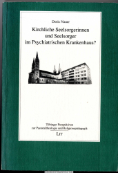 Kirchliche Seelsorgerinnen und Seelsorger im psychiatrischen Krankenhaus? : kritische Reflexionen zu Theorie, Praxis und Methodik von KrankenhausseelsorgerInnen aus pastoraltheologischer Perspektive mit organisationspsychologischem Schwerpunkt