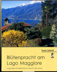 Blütenpracht am Lago Maggiore : ausgewählte Gehölzportraits mit Tipps für den Garten