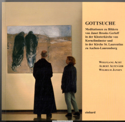 Gottsuche : Meditationen zu Bildern von Janet Brooks Gerloff in der Klosterkirche von Kornelimünster und in der Kirche St. Laurentius zu Aachen-Laurensberg