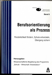 Berufsorientierung als Prozess : Persönlichkeit fördern, Schule entwickeln, Übergang sichern ; Ergebnisse aus dem Programm Schule - Wirtschaft/Arbeitsleben