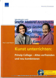 Kunst unterrichten : Prinzip Collage - Altes verfremden und neu kombinieren ; Sekundarstufe I und II ; [mit CD-ROM zum Themenheft] [Lehrmittel]