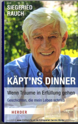 Käpt’ns Dinner - wenn Träume in Erfüllung gehen : Geschichten, die mein Leben schrieb [Autobiografie]