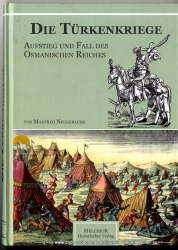 Die Türkenkriege : Aufstieg und Fall des Osmanischen Reiches