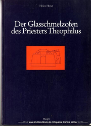 Der Glasschmelzofen des Priesters Theophilus : interpretiert aufgrund einer Glasofen-Typologie