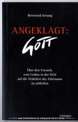 Angeklagt: Gott : über den Versuch, vom Leiden in der Welt auf die Wahrheit des Atheismus zu schliessen