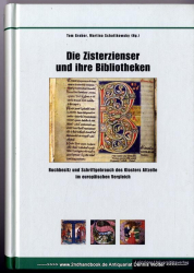 Die Zisterzienser und ihre Bibliotheken : Buchbesitz und Schriftgebrauch des Klosters Altzelle im europäischen Vergleich