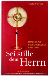 Sei stille dem Herrn : Impulse zur eucharistischen Anbetung