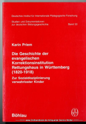 Die Geschichte der evangelischen Korrektionsinstitution Rettungshaus in Württemberg : (1820 - 1918) ; zur Sozialdisziplinierung verwahrloster Kinder