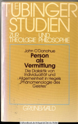 Person als Vermittlung : die Dialektik von Individualität und Allgemeinheit in Hegels Phänomenologie des Geistes ; eine philosophisch-theologische Interpretation