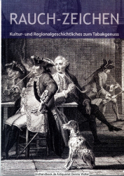 Rauch-Zeichen : kultur- und regionalgeschichtliches zum Tabakgenuss ; [Begleitpublikation zur gleichnamigen Ausstellung im Clemens-Sels-Museum vom 4. September bis 6. November 2005]