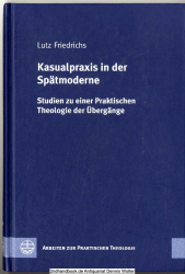 Kasualpraxis in der Spätmoderne : Studien zu einer praktischen Theologie der Übergänge