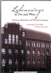 Lebenswege in Ost und West : Trümmer, Mauerbau und Wiedervereinigung - ehemalige Pasewalker Schüler berichten