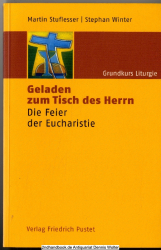 Grundkurs Liturgie Bd. 3., Geladen zum Tisch des Herrn : die Feier der Eucharistie