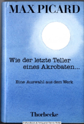 Wie der letzte Teller eines Akrobaten ... : e. Ausw. aus d. Werk