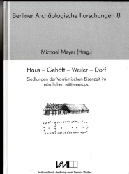 Haus - Gehöft - Weiler - Dorf : Siedlungen der vorrömischen Eisenzeit im nördlichen Mitteleuropa ; internationale Tagung an der Freien Universität Berlin vom 20. - 22. März 2009