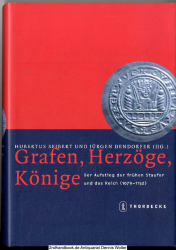 Grafen, Herzöge, Könige : der Aufstieg der frühen Staufer und das Reich ; (1079 - 1152)