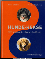 Hunde-Kekse nach traditioneller chinesischer Medizin : mit Akupressur-Tipps